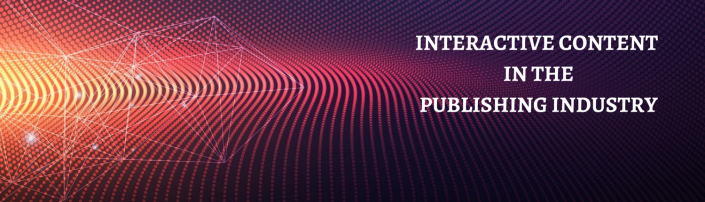 INTERACTIVE CONTENT IN THE PUBLISHING INDUSTRY