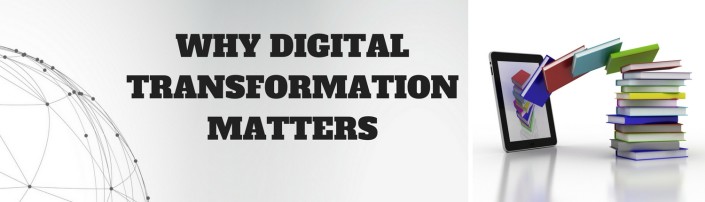 WHY DIGITAL TRANSFORMATION MATTERS