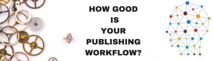 HOW GOOD IS YOUR PUBLISHING WORKFLOW